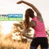 How can you Optimize your Physical Health