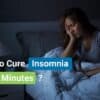 How To Cure Insomnia in 12 Minutes