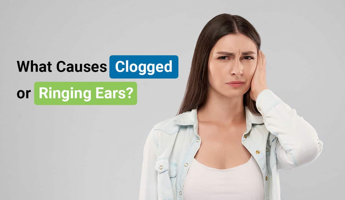 Clogged or Ringing Ears