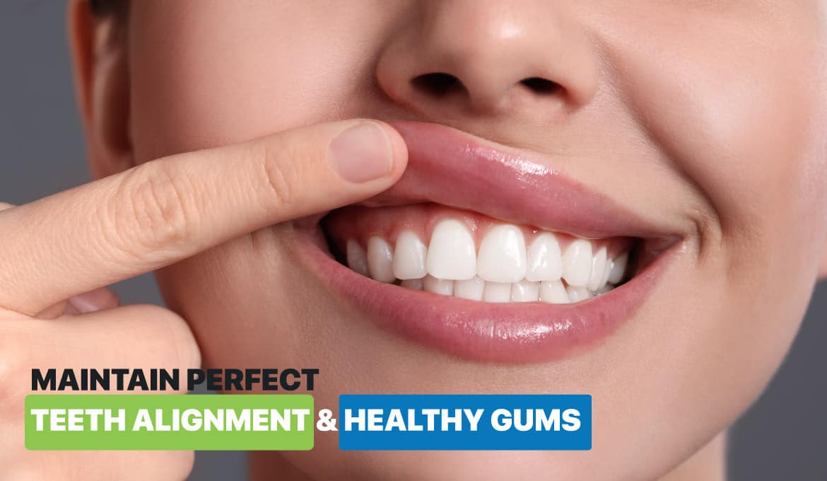 Maintain Perfect Teeth Alignment & Healthy Gums
