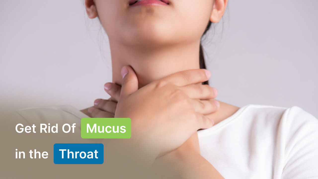 How to Get Rid Of Mucus in the Throat?