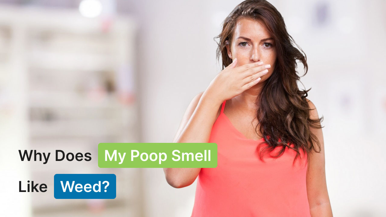 Why Does My Poop Smell Like Weed